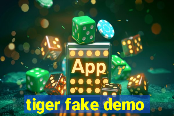 tiger fake demo